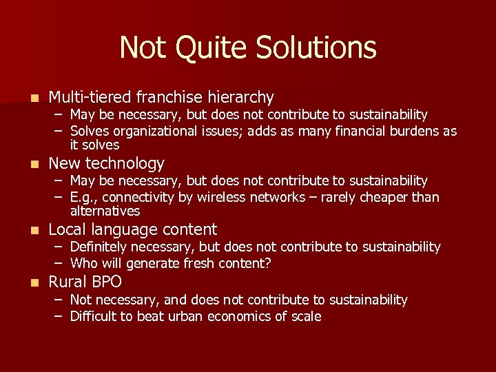 Not Quite Solutions n Multi-tiered franchise hierarchy n New technology n Local language content