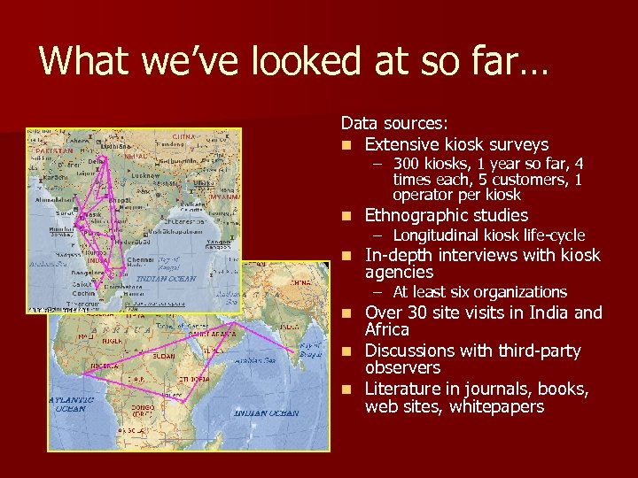 What we’ve looked at so far… Data sources: n Extensive kiosk surveys – 300