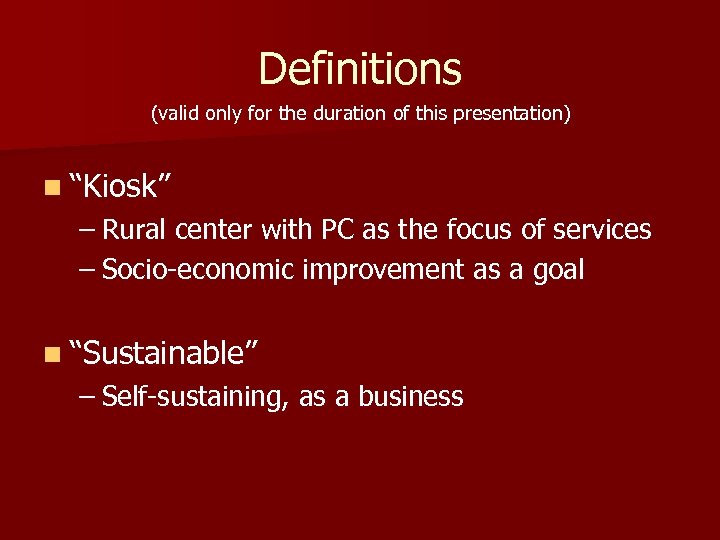Definitions (valid only for the duration of this presentation) n “Kiosk” – Rural center