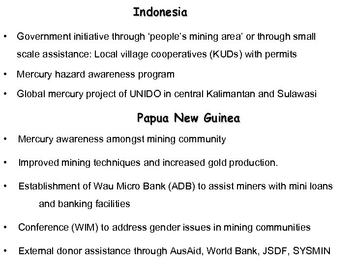 Indonesia • Government initiative through ‘people’s mining area’ or through small scale assistance: Local