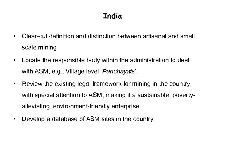 India • Clear-cut definition and distinction between artisanal and small scale mining • Locate