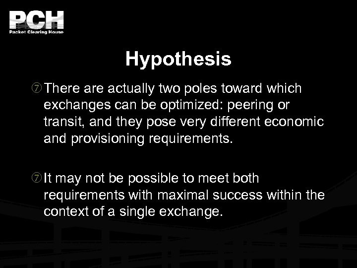Hypothesis There actually two poles toward which exchanges can be optimized: peering or transit,