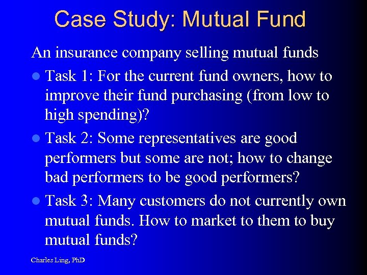 Case Study: Mutual Fund An insurance company selling mutual funds l Task 1: For