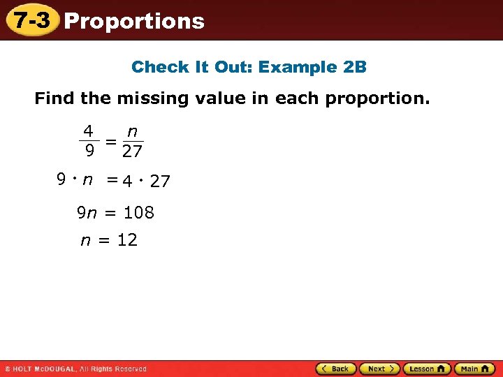 7 -3 Proportions Check It Out: Example 2 B Find the missing value in