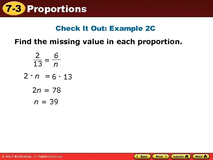 7 -3 Proportions Check It Out: Example 2 C Find the missing value in