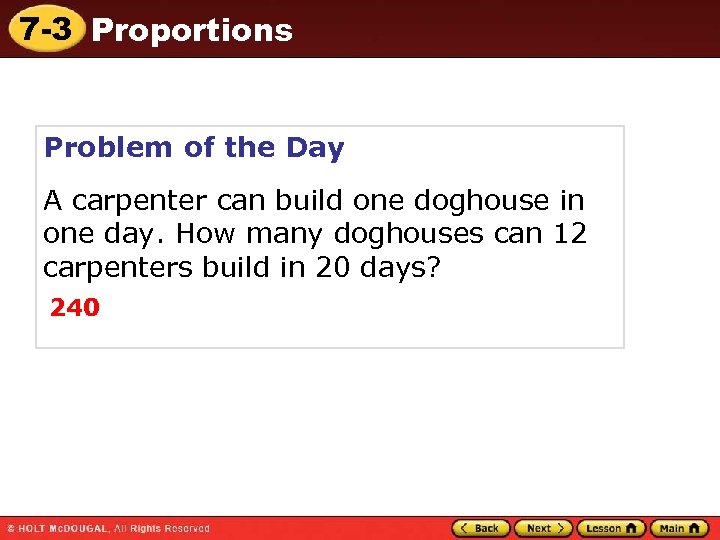 7 -3 Proportions Problem of the Day A carpenter can build one doghouse in