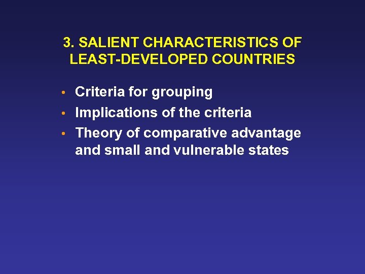 3. SALIENT CHARACTERISTICS OF LEAST-DEVELOPED COUNTRIES Criteria for grouping • Implications of the criteria