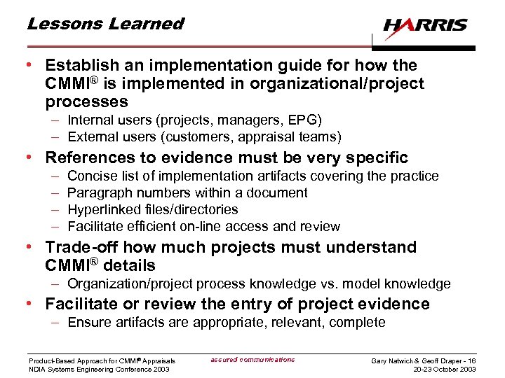 Lessons Learned • Establish an implementation guide for how the CMMI® is implemented in