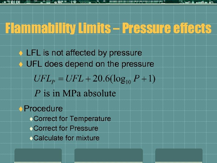 Flammability Limits – Pressure effects t t LFL is not affected by pressure UFL