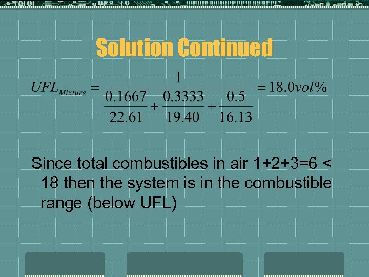 Solution Continued Since total combustibles in air 1+2+3=6 < 18 then the system is
