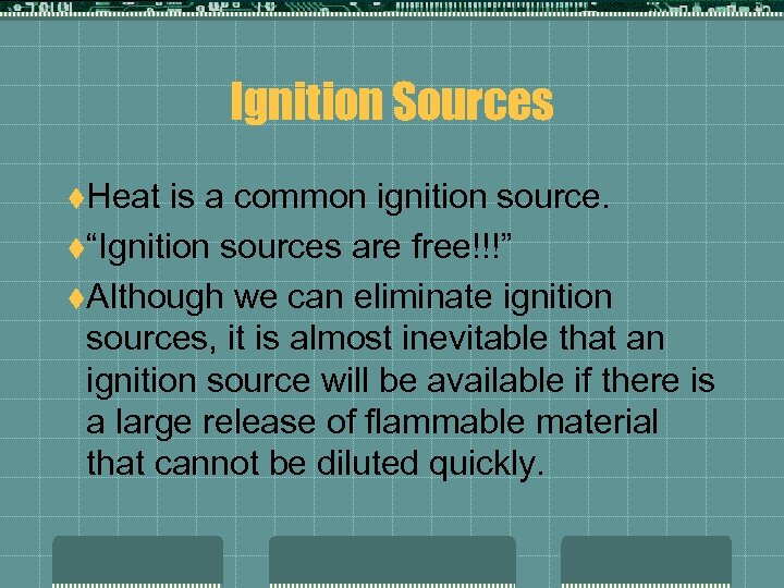 Ignition Sources t. Heat is a common ignition source. t“Ignition sources are free!!!” t.