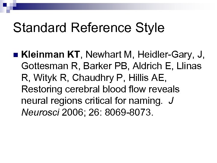 Standard Reference Style n Kleinman KT, Newhart M, Heidler-Gary, J, Gottesman R, Barker PB,