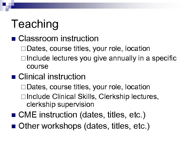 Teaching n Classroom instruction ¨ Dates, course titles, your role, location ¨ Include lectures