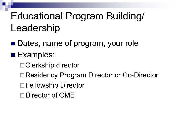 Educational Program Building/ Leadership Dates, name of program, your role n Examples: n ¨