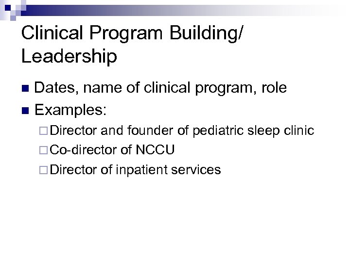 Clinical Program Building/ Leadership Dates, name of clinical program, role n Examples: n ¨