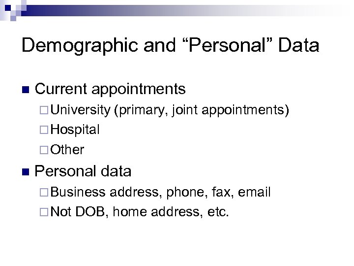 Demographic and “Personal” Data n Current appointments ¨ University (primary, joint appointments) ¨ Hospital