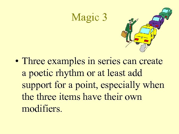 Magic 3 • Three examples in series can create a poetic rhythm or at