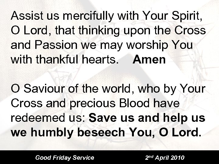 Assist us mercifully with Your Spirit, O Lord, that thinking upon the Cross and