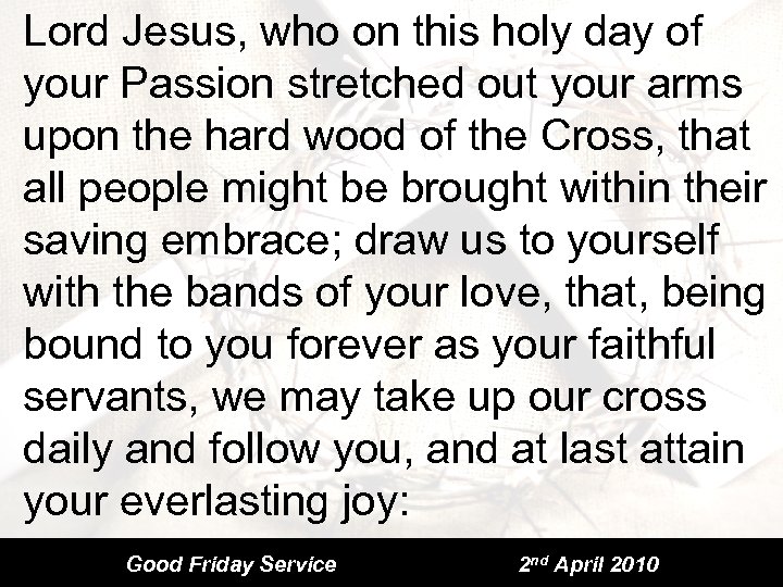 Lord Jesus, who on this holy day of your Passion stretched out your arms