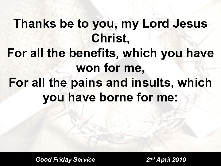 Thanks be to you, my Lord Jesus Christ, For all the benefits, which you