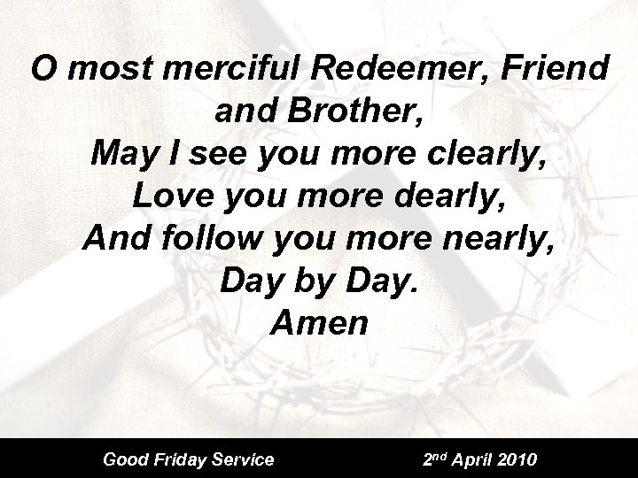 O most merciful Redeemer, Friend and Brother, May I see you more clearly, Love