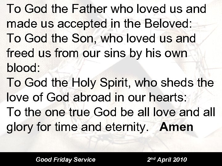 To God the Father who loved us and made us accepted in the Beloved: