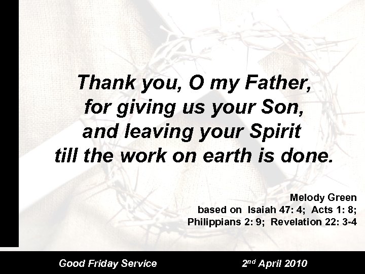 Thank you, O my Father, for giving us your Son, and leaving your Spirit
