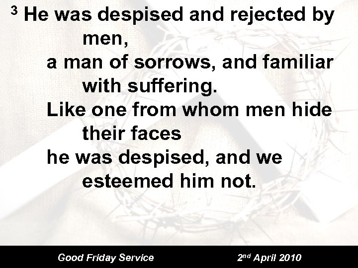 3 He was despised and rejected by men, a man of sorrows, and familiar