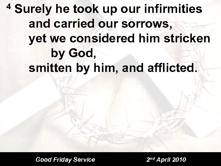 4 Surely he took up our infirmities and carried our sorrows, yet we considered