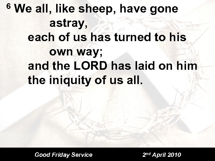 6 We all, like sheep, have gone astray, each of us has turned to