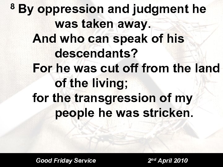 8 By oppression and judgment he was taken away. And who can speak of
