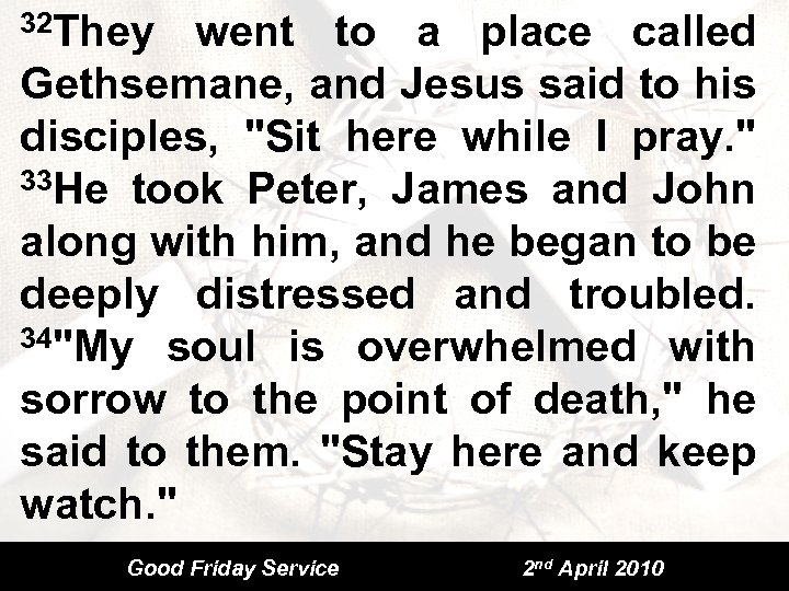 32 They went to a place called Gethsemane, and Jesus said to his disciples,