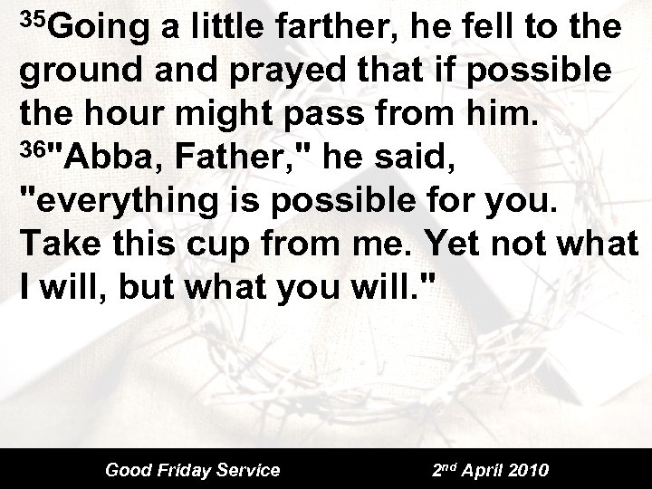 35 Going a little farther, he fell to the ground and prayed that if