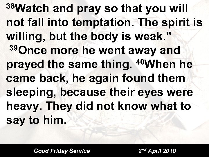 38 Watch and pray so that you will not fall into temptation. The spirit