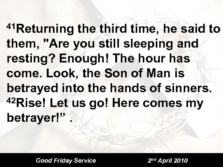 41 Returning the third time, he said to them, 