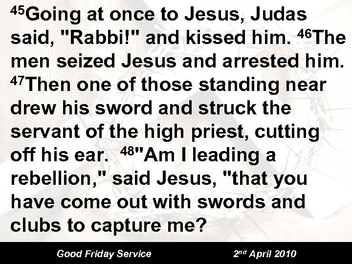 45 Going at once to Jesus, Judas said, 