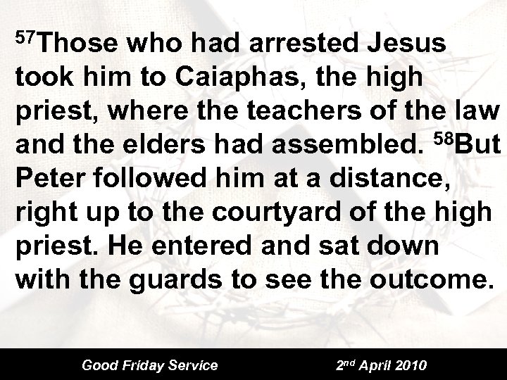 57 Those who had arrested Jesus took him to Caiaphas, the high priest, where