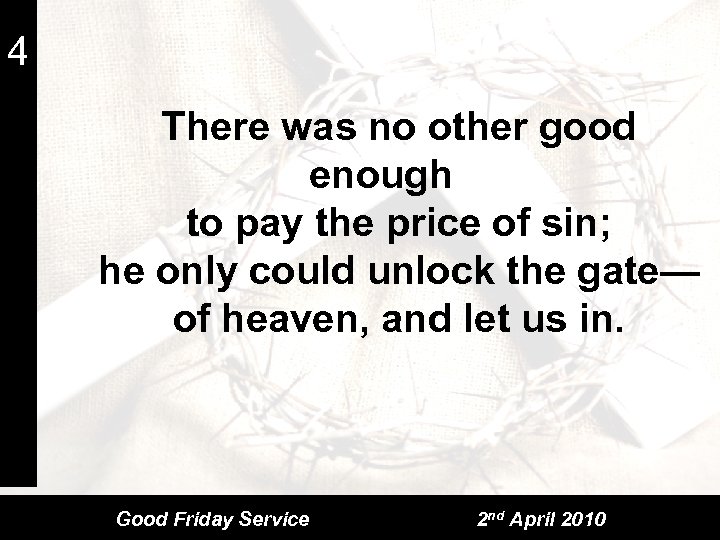 4 There was no other good enough to pay the price of sin; he