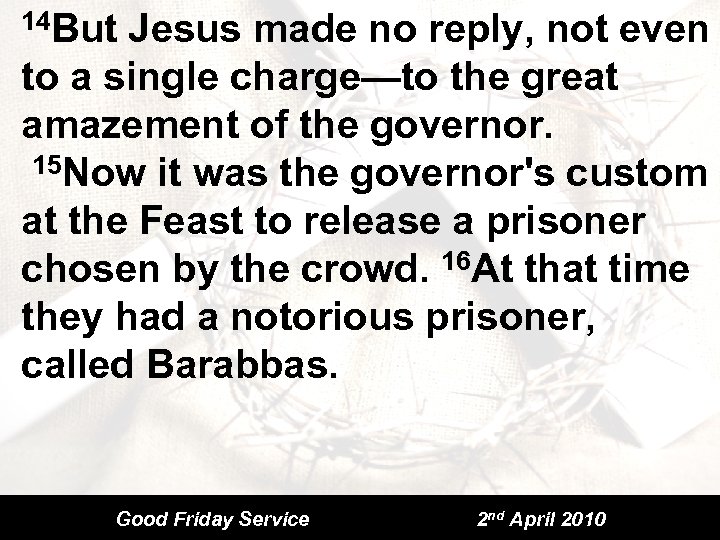 14 But Jesus made no reply, not even to a single charge—to the great
