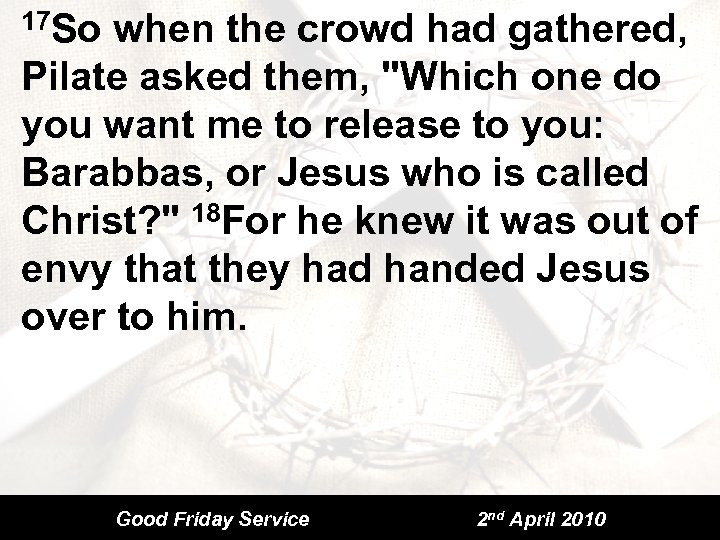 17 So when the crowd had gathered, Pilate asked them, 