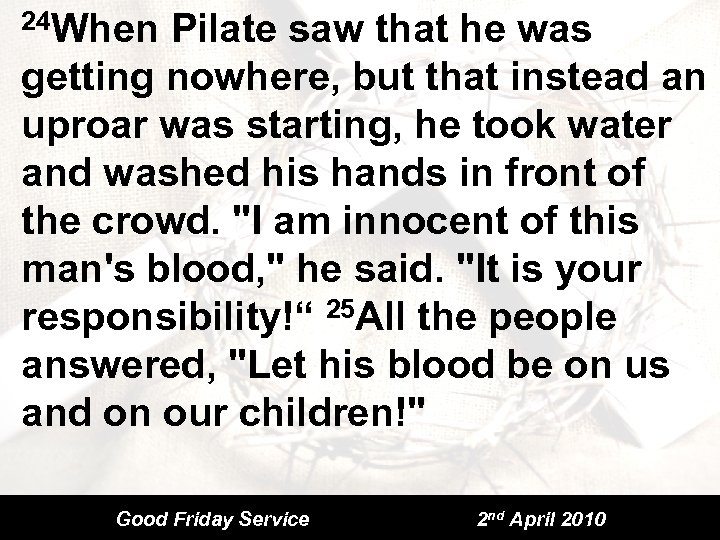 24 When Pilate saw that he was getting nowhere, but that instead an uproar