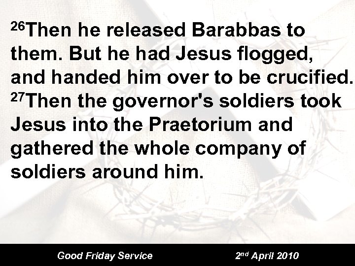 26 Then he released Barabbas to them. But he had Jesus flogged, and handed