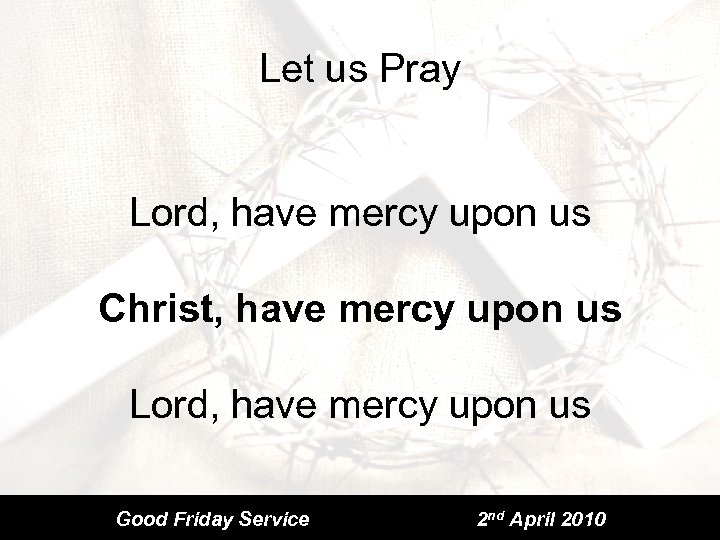 Let us Pray Lord, have mercy upon us Christ, have mercy upon us Lord,