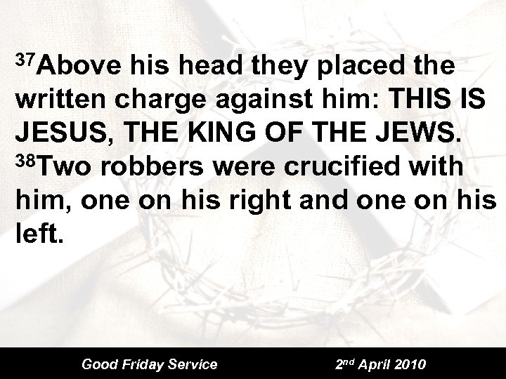 37 Above his head they placed the written charge against him: THIS IS JESUS,