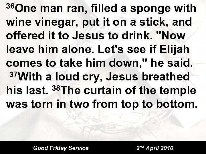 36 One man ran, filled a sponge with wine vinegar, put it on a