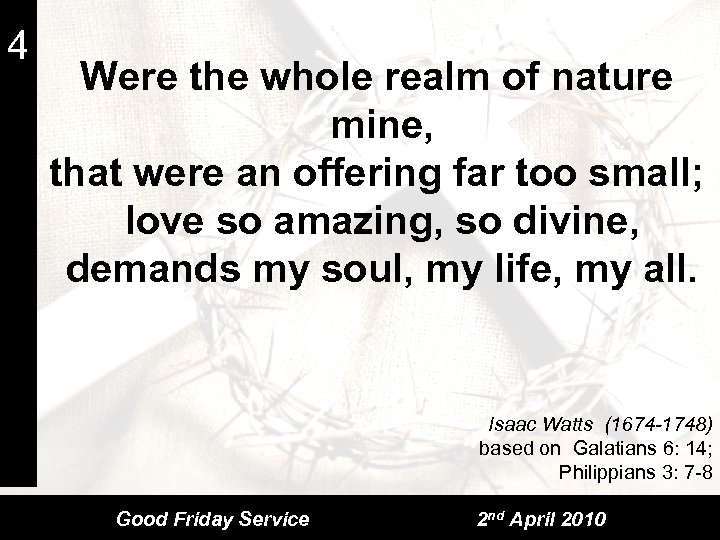 4 Were the whole realm of nature mine, that were an offering far too