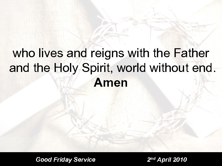 who lives and reigns with the Father and the Holy Spirit, world without end.