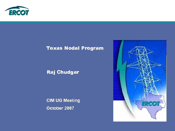 Texas Nodal Program Raj Chudgar CIM UG Meeting October 2007 