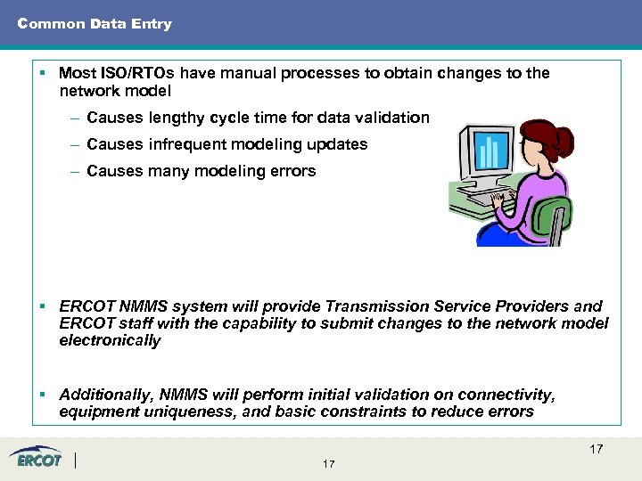 Common Data Entry § Most ISO/RTOs have manual processes to obtain changes to the