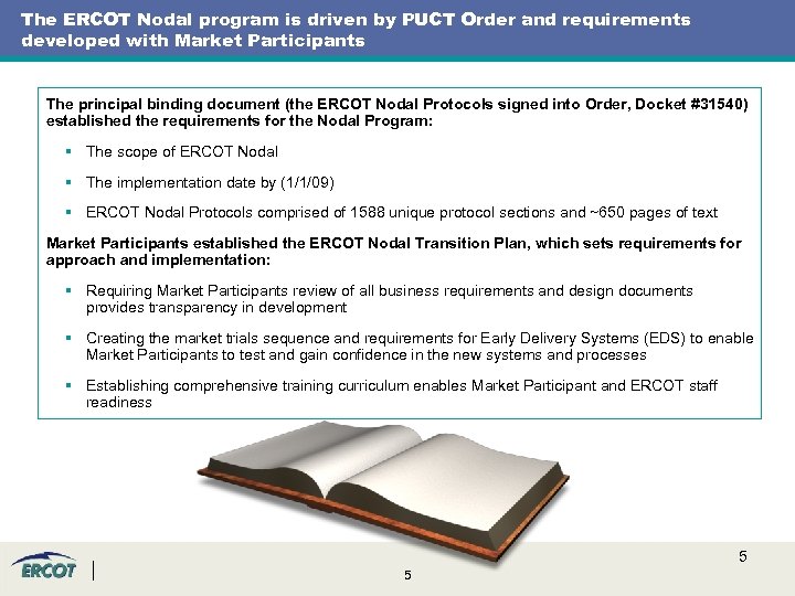 The ERCOT Nodal program is driven by PUCT Order and requirements developed with Market